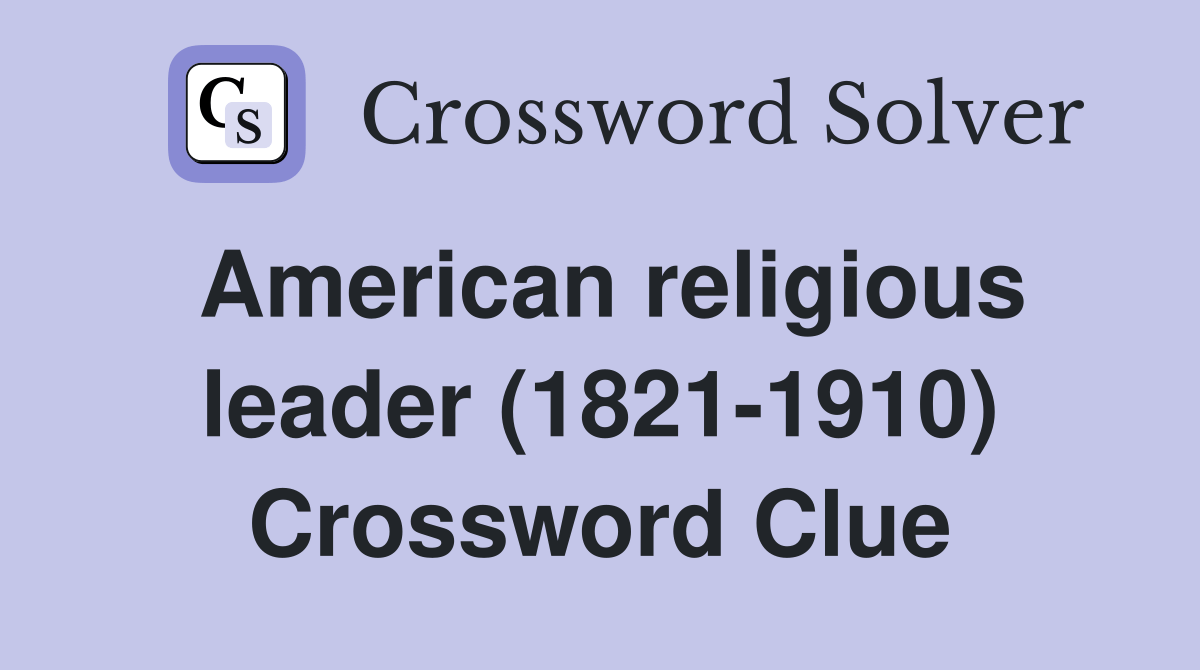 American religious leader (18211910) Crossword Clue Answers